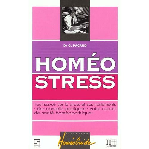 Homéostress - Tout Savoir Sur Le Stress Et Ses Traitements Homéopathiques, Votre Carnet De Santé, Des Conseils Pratiques