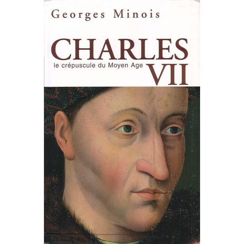 Charles Vii - Le Crépuscule Du Moyen Age
