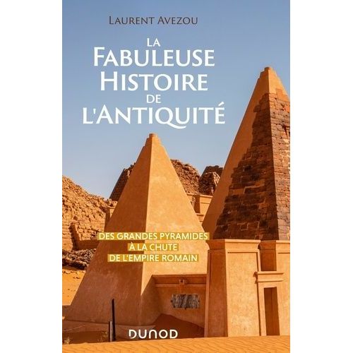 La Fabuleuse Histoire De L'antiquité - Des Grandes Pyramides À La Chute De L'empire Romain
