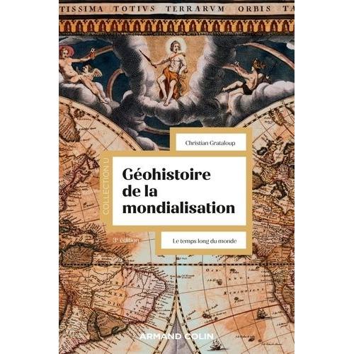Géohistoire De La Mondialisation - Le Temps Long Du Monde