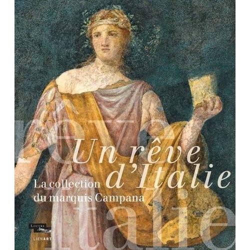 Un Rêve D'italie - La Collection Du Marquis Campana