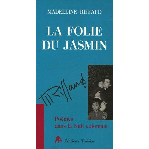 La Folie Du Jasmin - Poèmes Dans La Nuit Coloniale
