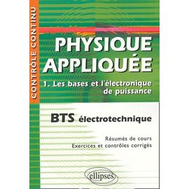 Physique Appliquée Bts Électrotechnique - Tome 1, Les Bases Et L'électronique De Puissance