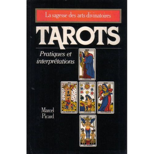 Tarots. La Sagesse Des Arts Divinatoires. Pratiques Et Interprétations