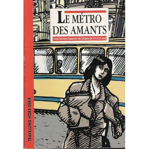 Le Métro Des Amants - Cent Lettres D'amour De Jeunes De 14 À 24 An