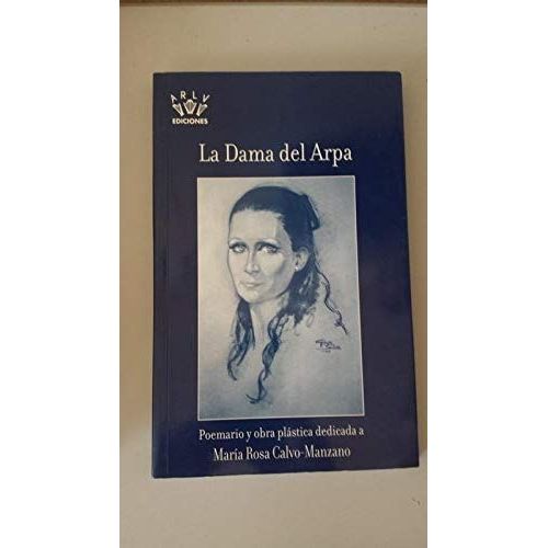 La Dama Del Arpa: Poemario Y Obra Plástica Dedicada A María Rosa Calvo-Manzano