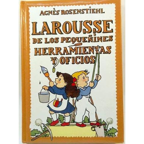 Larousse De Los Pequeñines, Herramientas Y Oficios