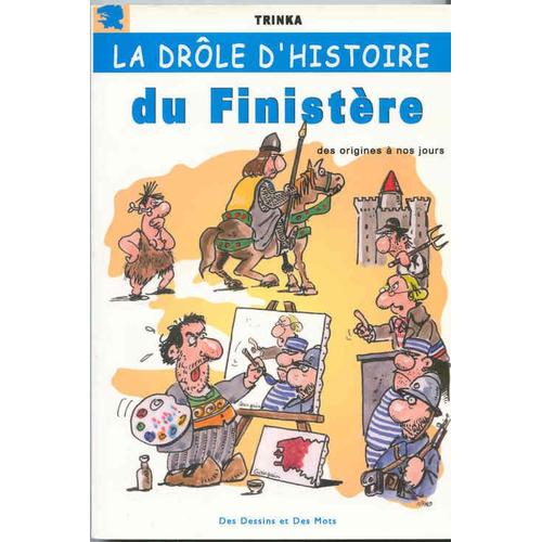 La Drôle D'histoire Du Finistère - Des Origines À Nos Jours