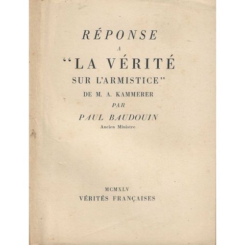 Réponse À "La Vérité" Sur L' Armistice" De M. A. Kammerer Suivi D' Un Extrait De Lettre De L' Amiral Auphan