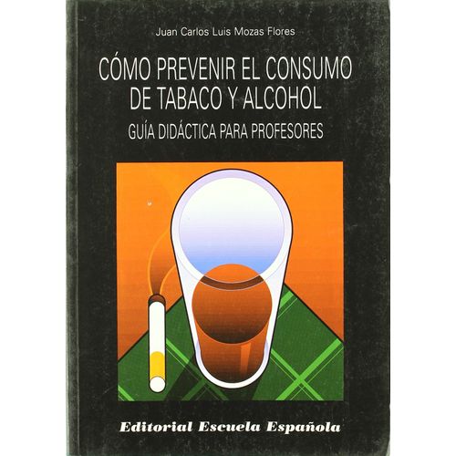 Cómo Prevenir El Consumo De Tabaco Y Alcohol : Guía Didáctica Para Profesores