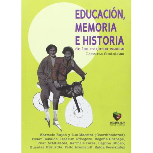 Educacion, Memoria E Historia De Las Mujeres Vascas : Lecturas Feministas