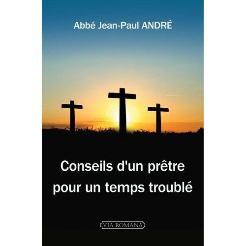 Conseils D'un Prêtre Pour Un Temps Troublé