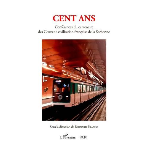 Cent Ans : Conférences Du Centenaire Des Cours De Civilisation Française De La Sorbonne