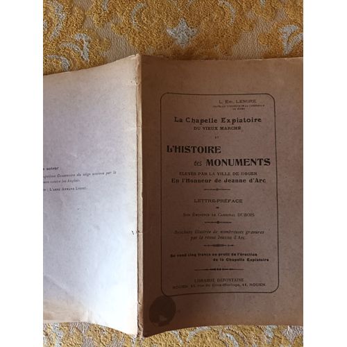 L.E Lemire : La Chapelle Expiatoire Du Vieux Marche Et L'histoire Des Monuments Élevés Par La Ville De Rouen En L'honneur De Jeanne D'arc , 1920