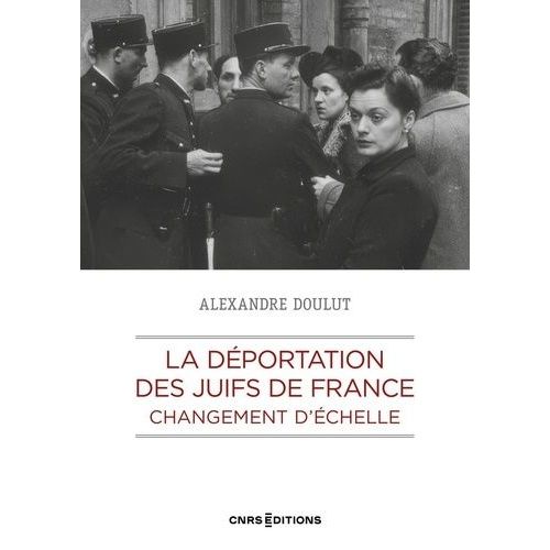 La Déportation Des Juifs De France - Changement D'échelle