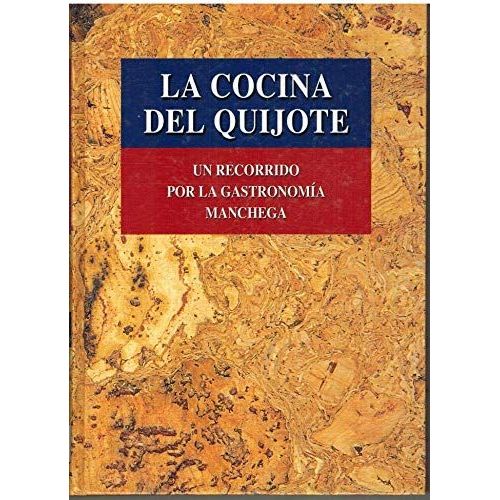 La Cocina Del Quijote -   Un Recorrido Por La Gastronomía Manchega