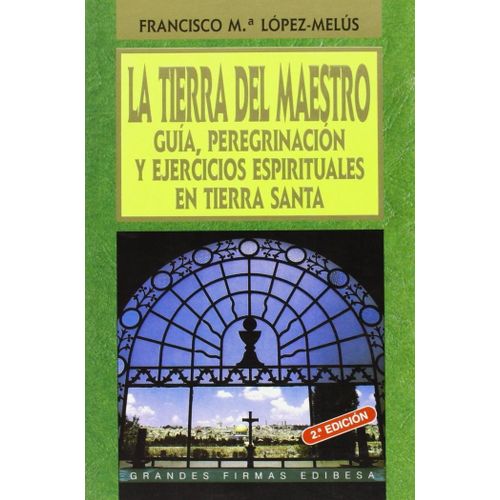 La Tierra Del Maestro : Ejercicios Espirituales En Tierra Santa