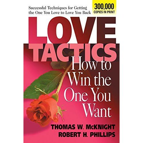 Love Tactics: How To Win The One You Want: How To Win The One You Want
