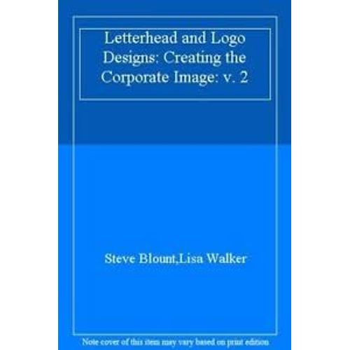 Letterhead And Logo Designs: V. 2: Creating The Corporate Image