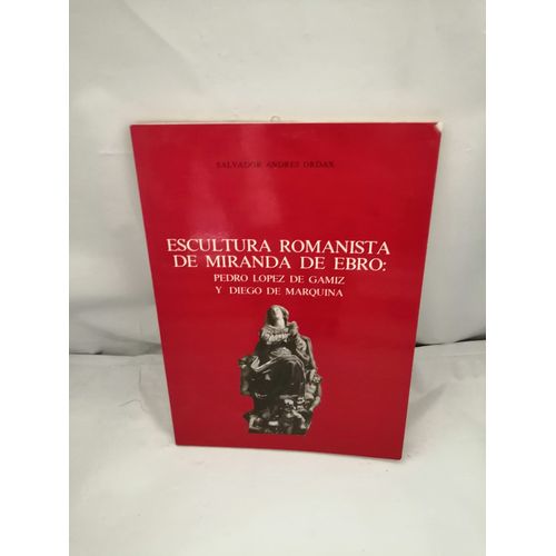 Escultura Romanista De Miranda De Ebro: Pedro López De Gámiz Y Diego De Marquina