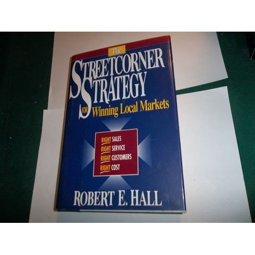The Streetcorner Strategy For Winning Local Markets: Right Sales, Right Service, Right Customers, Right Cost