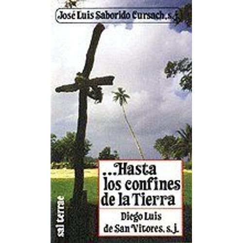 .Hasta Los Confines De La Tierra. Diego Luis De San Vitores, S. J.