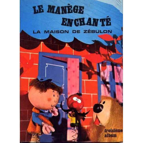 Le Manège Enchanté - La Maison De Zébulon 3ème Album