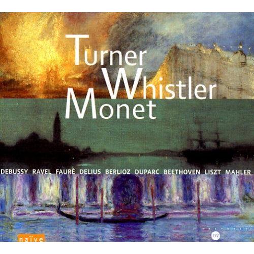 Turner Whistler Monet : Peinture, Musique, Paysage - Oeuvres De Debussy, Ravel, Fauré, Delius, Berlioz, Beethoven, Liszt, Mahler