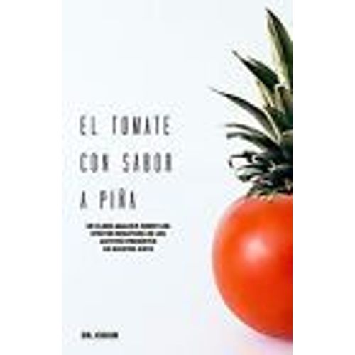 El Tomate Con Sabor A Piña : Un Claro Análisis Sobre Los Efectos Negativos De Los Aditivos Presentes En Nuestra Dieta