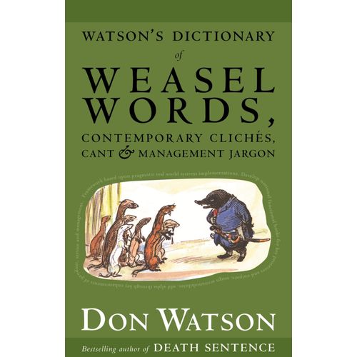 Watsons Dictionary Of Weasel Words, Contemporary Cliches, Cant And Management Jargon