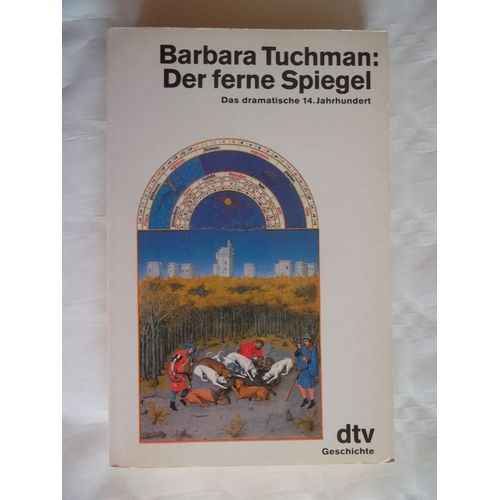 Der Ferne Spiegel : D. Dramat. 14. Jh. Barbara Tuchman. Aus D. Amerikan. Von Ulrich Leschak U. Malte Friedrich / Dtv ; 10060 : Geschichte