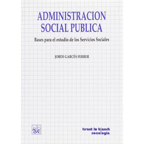 Garcés Ferrer, J: Administración Social Pública : Bases Para