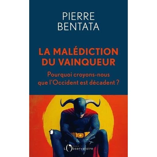 La Malédiction Du Vainqueur - Pourquoi Croyons-Nous Que L'occident Est Décadent ?
