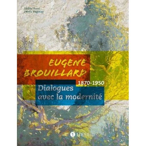 Eugène Brouillard - Dialogues Avec La Modernité (1870-1950)