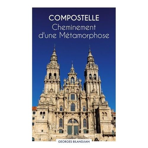 Compostelle - Cheminement D'une Métamorphose