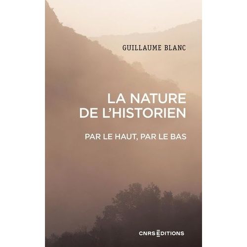 La Nature De L'historien - Par Le Haut, Par Le Bas