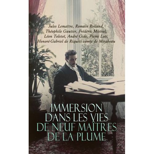 Immersion Dans Les Vies De Neuf Maîtres De La Plume