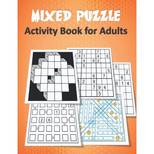 Mixed Puzzle Activity Book For Adults: Puzzle Book For Adults Featuring Large Print Sudoku , Word Search , Kakuro , Fillomino , And Futoshiki (Logic Puzzles For Adults)