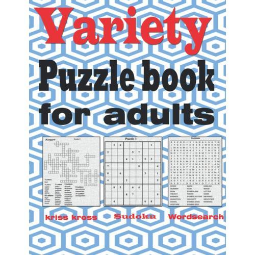 Variety Puzzle Book For Adults: Large Print Puzzle Book Mixed - Kriss Kross, Wordsearch, Sudoku