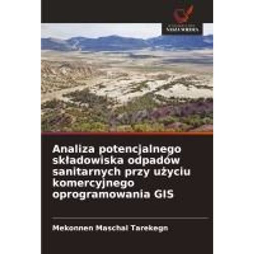 Analiza Potencjalnego Sk¿Adowiska Odpadów Sanitarnych Przy U¿Yciu Komercyjnego Oprogramowania Gis