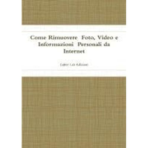 Come Rimuovere Foto, Video E Informazioni Personali Da Internet
