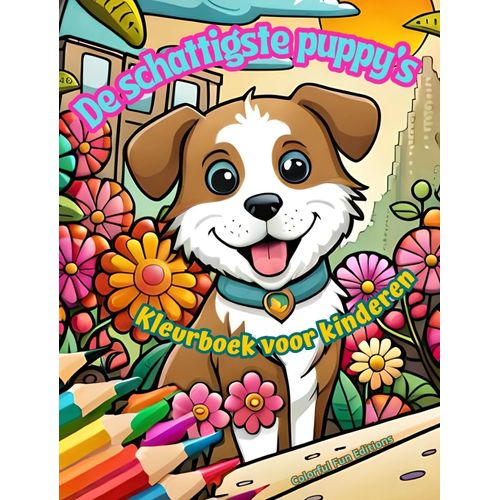 De Schattigste Puppy's - Kleurboek Voor Kinderen - Creatieve En Grappige Scènes Van Lachende Hondjes