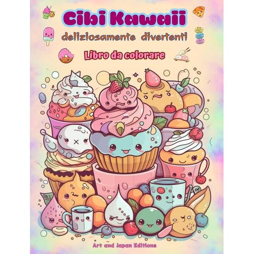 Cibi Kawaii Deliziosamente Divertenti | Libro Da Colorare | Simpatici Disegni Kawaii Per Gli Amanti Del Cibo