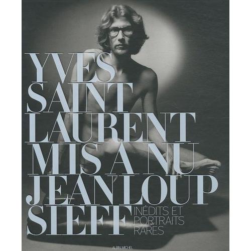 Yves Saint Laurent Mis À Nu - Inédits Et Portraits Rares