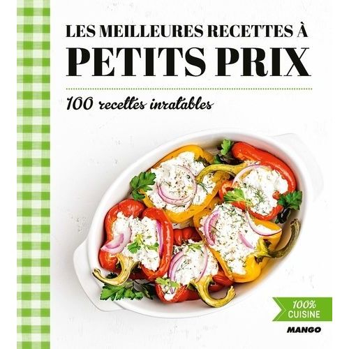 Les Meilleures Recettes À Petits Prix - 100 Recettes Inratables