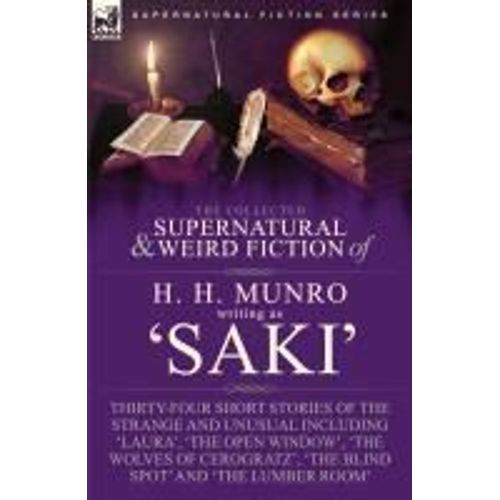 The Collected Supernatural And Weird Fiction Of H. H. Munro (Saki)
