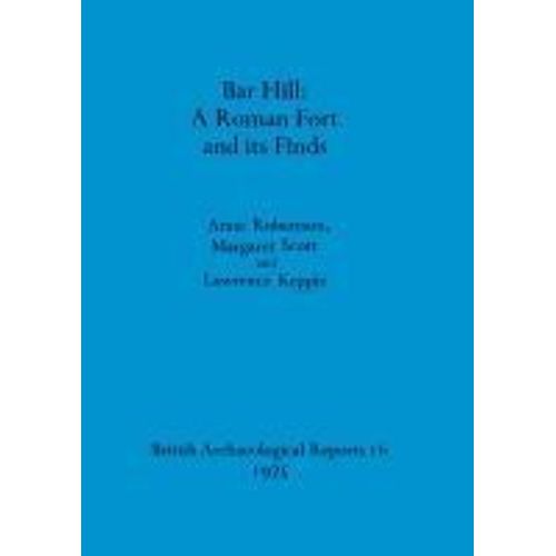 Bar Hill - A Roman Fort And Its Finds