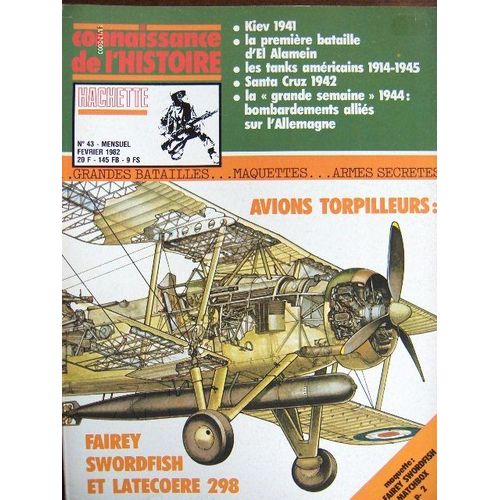 Connaissance De L'histoire  N° 43 : Avions Torpilleurs : Fairey Swordfish Et Latécoère 298