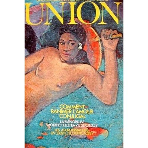 Union / La Revue Internationale Des Rapports Humains  N° 6 : Comment Ranimer L'amour Conjugal / La Ménopause Modifie-T-Elle La Vie Sexuelle / Les Aphrodisiaques : En Existe-T-Il D'efficaces ?