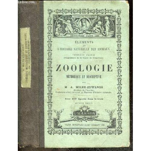 Zoologie Methodique Et Descriptive - Elements De L Histoire Naturelle Des Animaux, Premiere Partie - Ouvrage Redige Conformement Aux Programmes Du 2 Aout 1880 Pour La Classe De Cinquieme - 2e Edition(...)